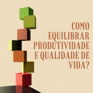 equilibrio entre produtividade e qualidade de vida